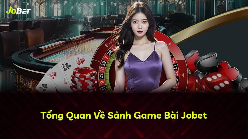 Tổng Quan Về Sảnh Game Bài Jobet