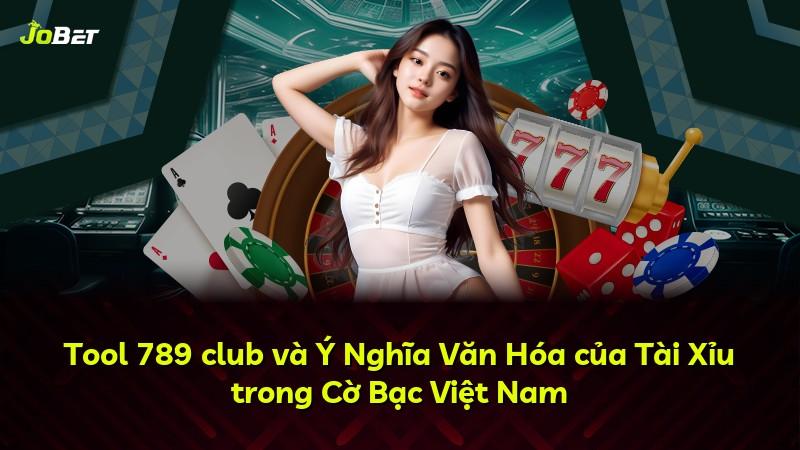 Tool 789 club và Ý Nghĩa Văn Hóa của Tài Xỉu trong Cờ Bạc Việt Nam
