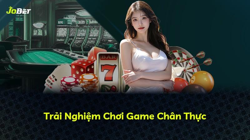Trải Nghiệm Chơi Game Chân Thực