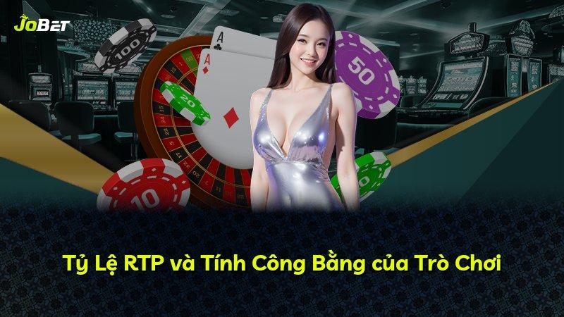 Tỷ Lệ RTP và Tính Công Bằng của Trò Chơi