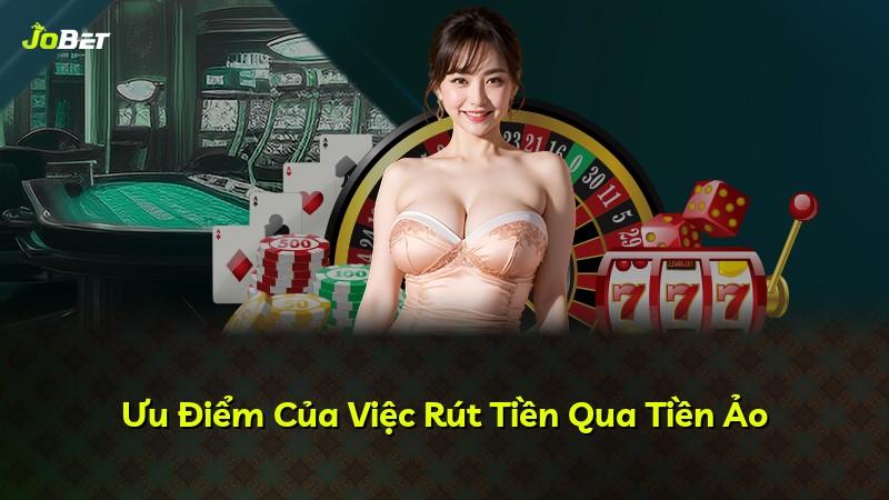 Ưu Điểm Của Việc Rút Tiền Qua Tiền Ảo