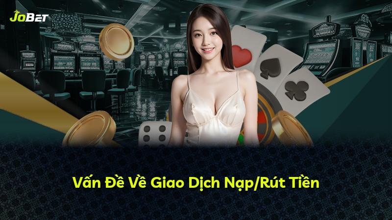 Vấn Đề Về Giao Dịch Nạp/Rút Tiền