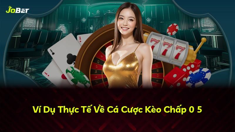 Ví Dụ Thực Tế Về Cá Cược Kèo Chấp 0 5