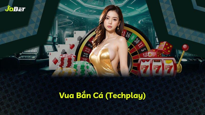 Vua Bắn Cá (Techplay)