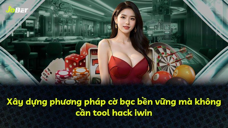 Xây dựng phương pháp cờ bạc bền vững mà không cần tool hack iwin