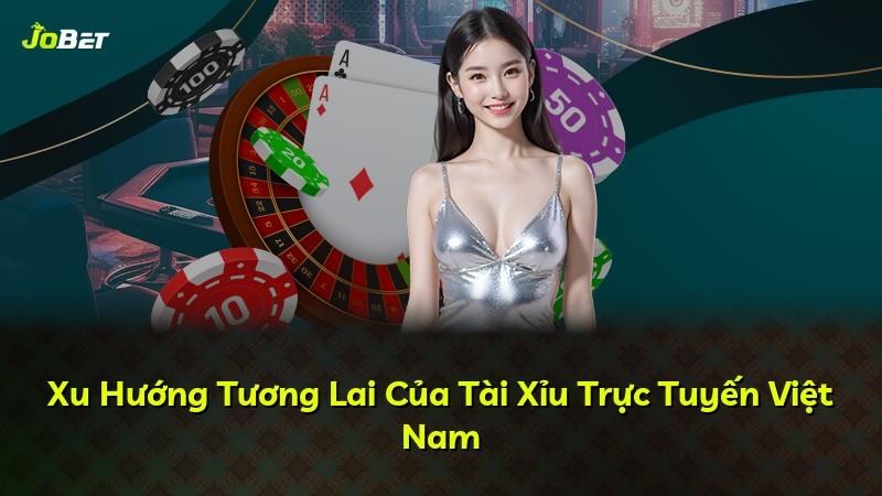 Xu Hướng Tương Lai Của Tài Xỉu Trực Tuyến Việt Nam
