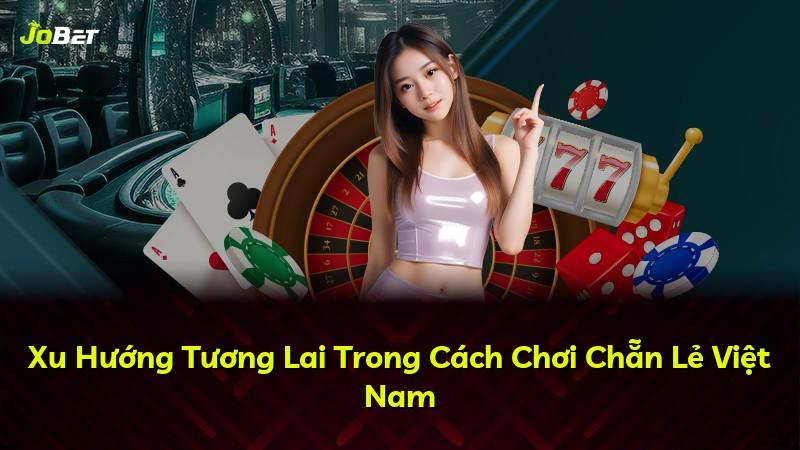 Xu Hướng Tương Lai Trong Cách Chơi Chẵn Lẻ Việt Nam